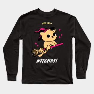 See ya witches Long Sleeve T-Shirt